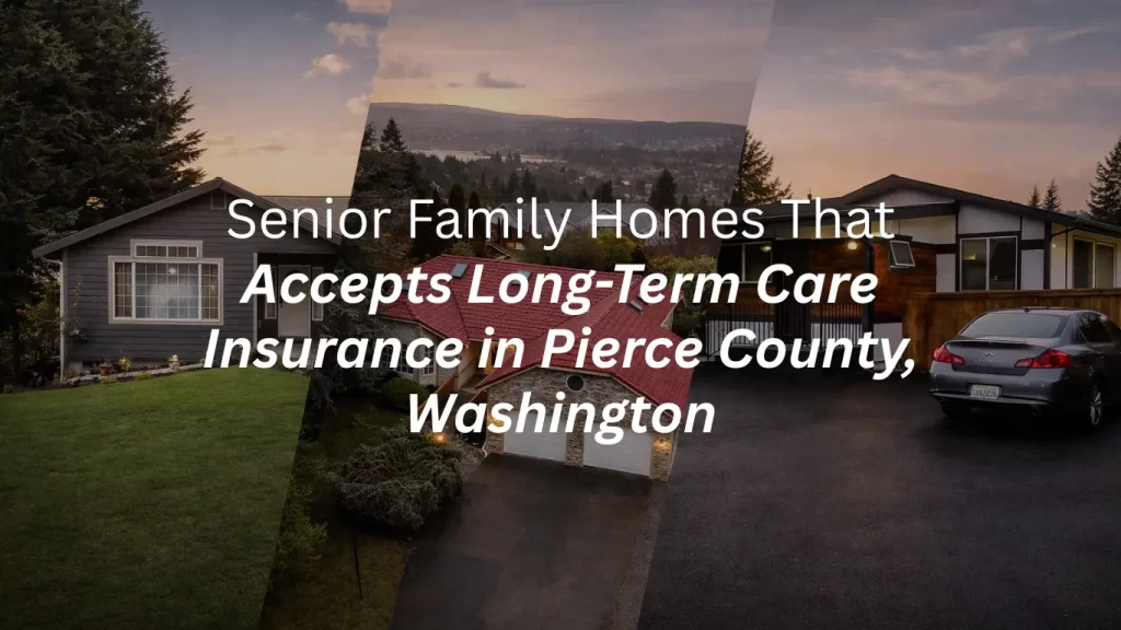 caring arms adult family homes of bonney lake, Puyallup and Sumner in Pierce County accepting long term care insurance for assisted living and advanced care needs
